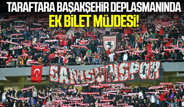 Samsunspor taraftarına Başakşehir deplasmanında ek bilet müjdesi!