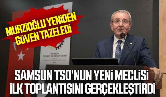 Samsun TSO’nun yeni meclisi ilk toplantısını gerçekleştirdi