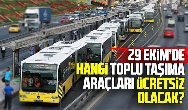 29 Ekim’de ulaşım ücretsiz mi?