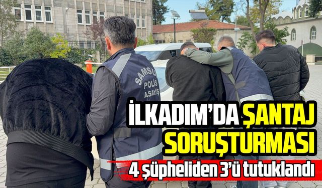Samsun’da şantaj iddiasıyla gözaltına alınan 4 kişiden 3’ü tutuklandı