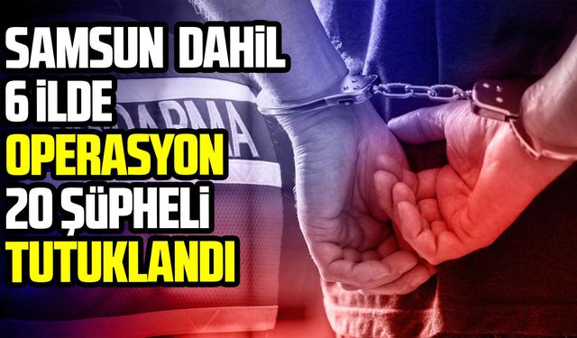 Samsun dahil 6 ilde yasa dışı bahis operasyonu düzenlendi