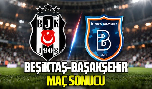 Beşiktaş-Başakşehir maç sonucu