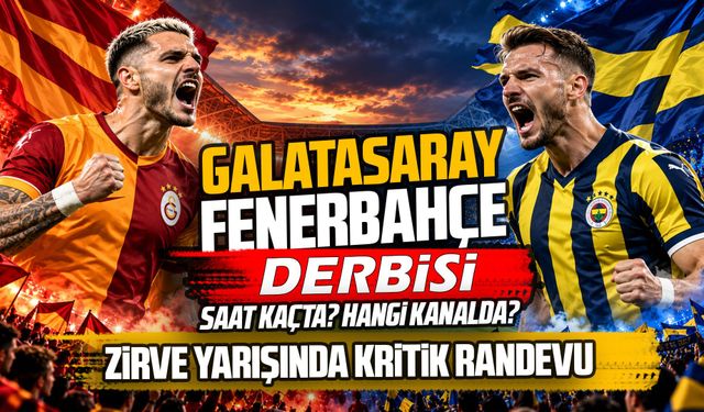 Galatasaray-Fenerbahçe derbisi saat kaçta?