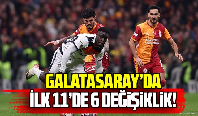 Galatasaray’ın ilk 11’inde 6 değişiklik