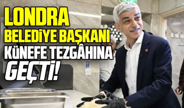 Londra Belediye Başkanı Sadık Khan, Londra’da künefe yaptı