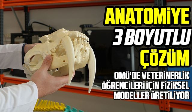 Samsun OMÜ'de Veterinerlik eğitimi için 3 boyutlu baskı dönemi