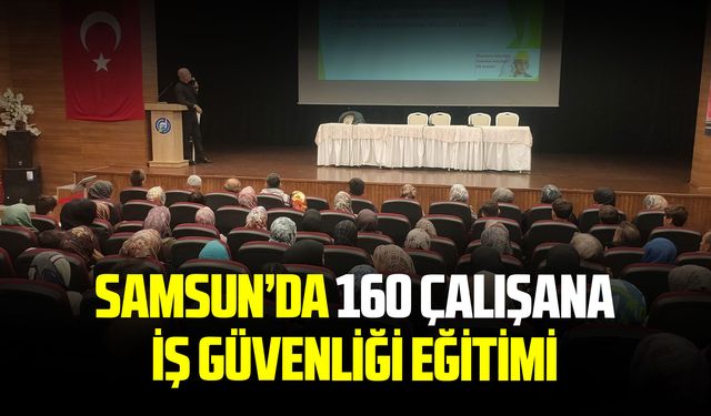 Samsun Vezirköprü’de 160 personele iş güvenliği eğitimi