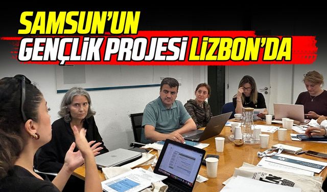Samsun Büyükşehir Belediyesi’nin gençlik projesi Lizbon’da ele alındı