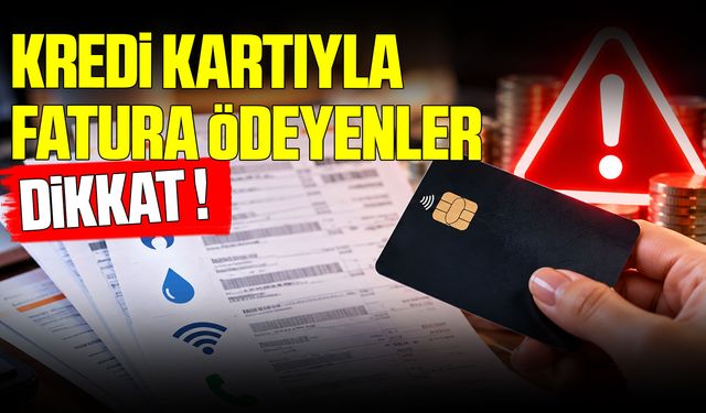 Kredi kartıyla fatura ödeyenlere önemli uyarı