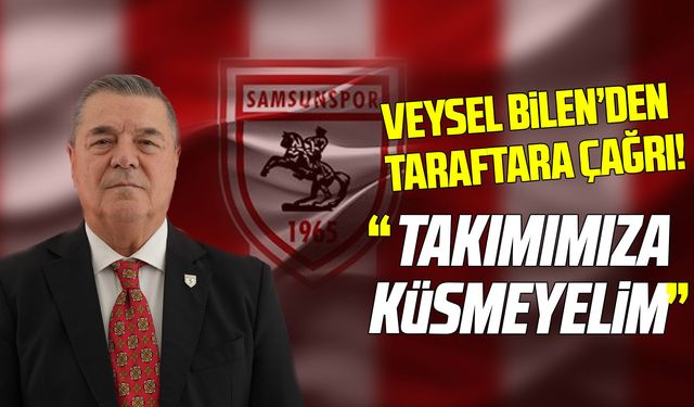 Veysel Bilen’den Samsunspor taraftarına çağrı