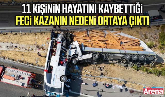 11 kişinin hayatını kaybettiği feci kazanın nedeni ortaya çıktı