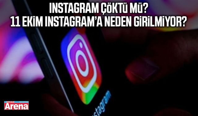 Instagram çöktü mü? 11 Ekim Instagram’a neden girilmiyor?