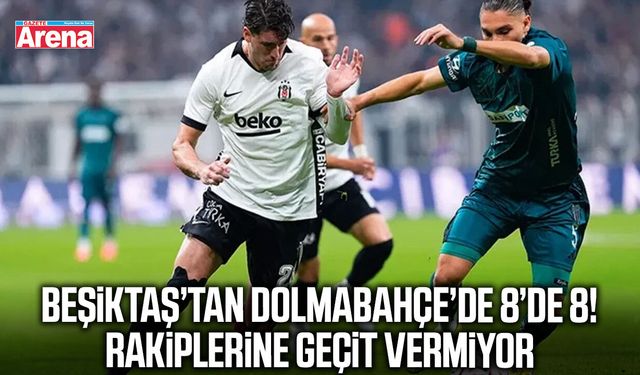 Dolmabahçe’de Beşiktaş fırtınası! 8 maçta 8 galibiyet