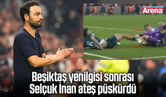 Beşiktaş yenilgisi sonrası Selçuk İnan ateş püskürdü