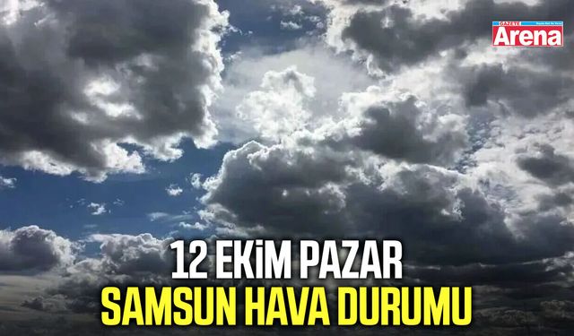 12 Ekim Pazar Samsun hava durumu