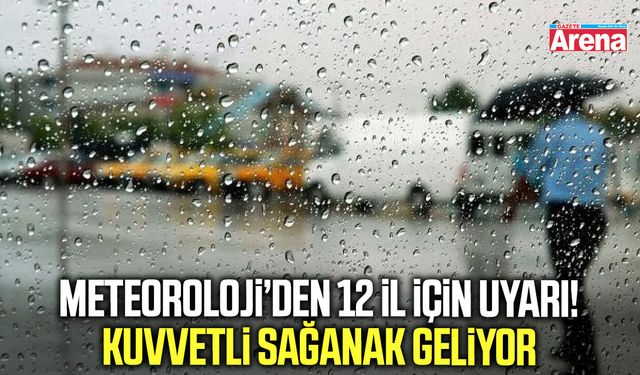 Meteoroloji’den 12 il için uyarı! Kuvvetli sağanak geliyor