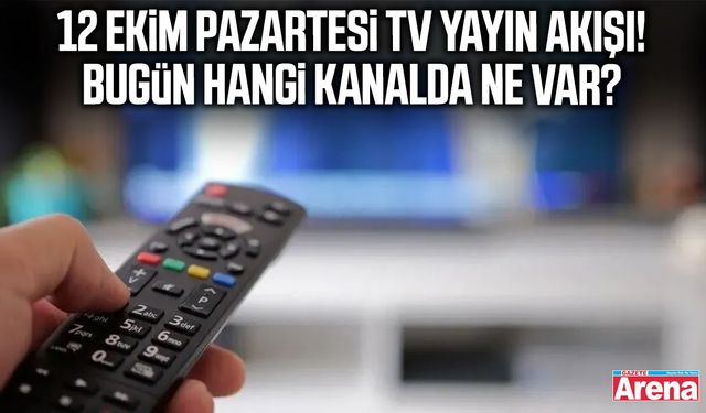 12 Ekim Pazartesi TV yayın akışı! Bugün hangi kanalda ne var?