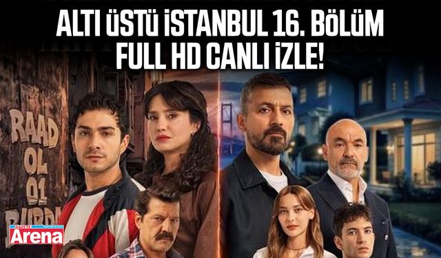 Altı Üstü İstanbul 16. bölüm full HD canlı izle!