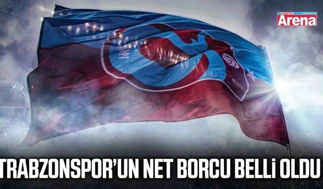 Trabzonspor’un net borcu belli oldu