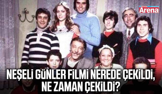 Neşeli Günler filmi nerede çekildi, ne zaman çekildi?