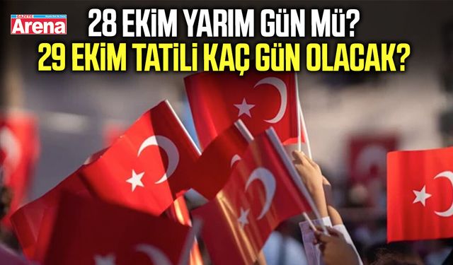 28 Ekim yarım gün mü? 29 Ekim tatili kaç gün olacak?