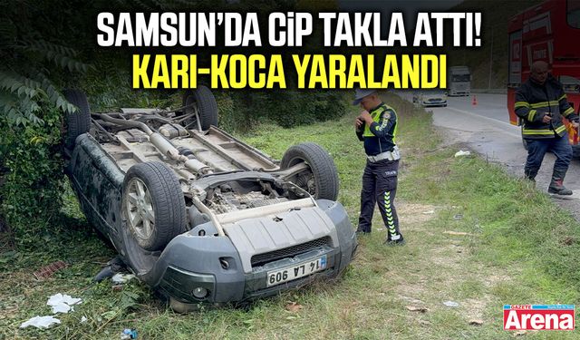 Samsun’da cip takla attı! Karı-koca yaralandı
