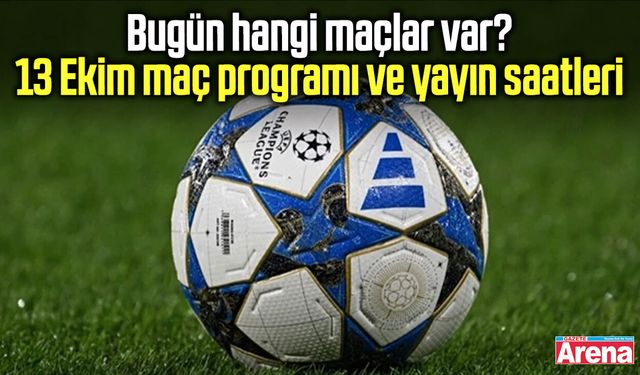 Bugün hangi maçlar var? 13 Ekim maç programı