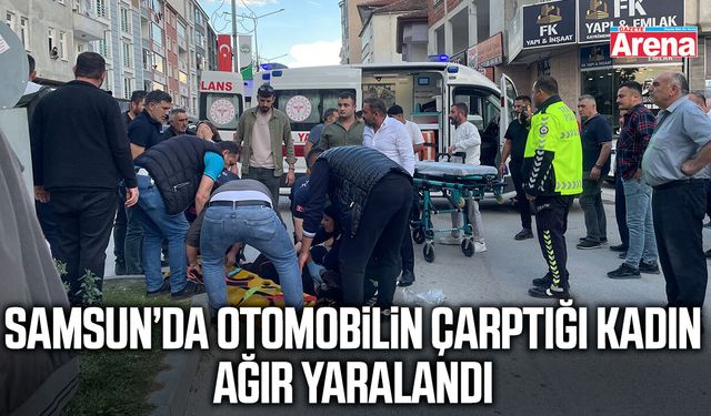 Samsun’da otomobilin çarptığı kadın ağır yaralandı