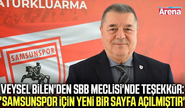 Samsunspor Başkan Vekili Bilen'den SBB Meclisi'nde teşekkür