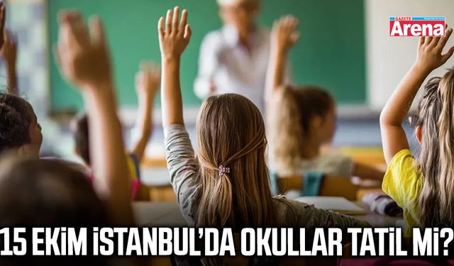 15 Ekim İstanbul’da okullar tatil mi?