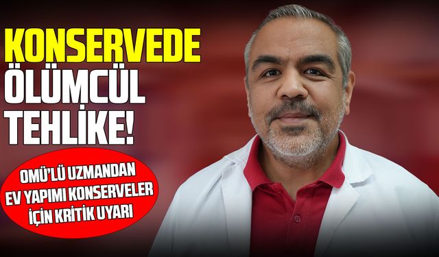 OMÜ'lü uzmandan konserve uyarısı: Ölümcül risk