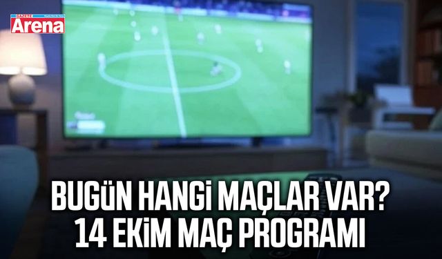 Bugün hangi maçlar var? 14 Ekim maç programı
