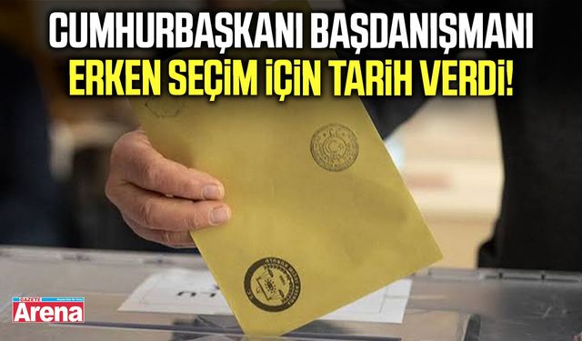 Cumhurbaşkanı Başdanışmanı erken seçim için tarih verdi!