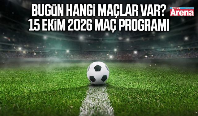 Bugün hangi maçlar var? 15 Ekim 2026 maç programı