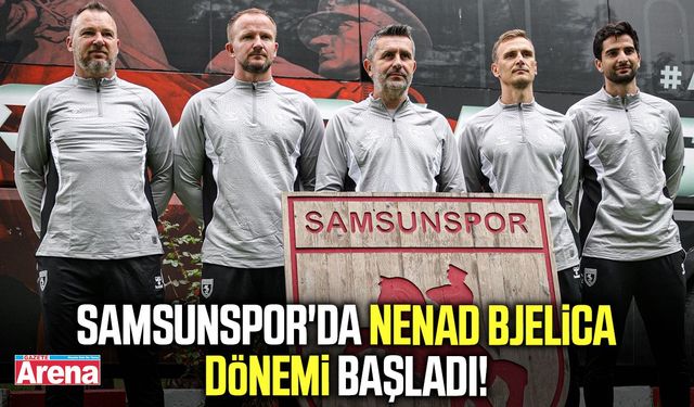 Samsunspor'da Nenad Bjelica dönemi başladı!