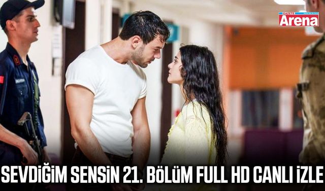 Sevdiğim Sensin 21. bölüm full HD canlı izle