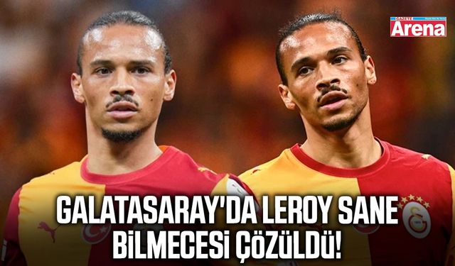 Galatasaray'da Leroy Sane bilmecesi çözüldü!