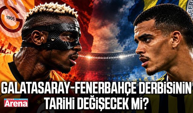 Galatasaray-Fenerbahçe derbisinin tarihi değişecek mi?