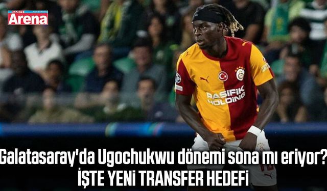 Galatasaray'da Ugochukwu dönemi sona mı eriyor?
