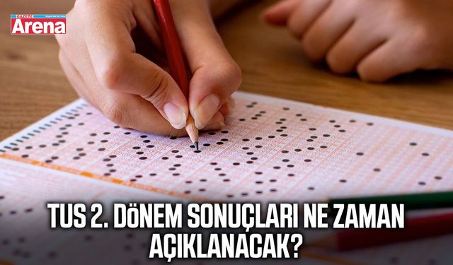 TUS 2. dönem sonuçları ne zaman açıklanacak?
