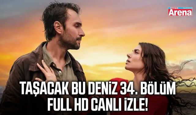 Taşacak Bu Deniz 34. bölüm full HD canlı izle!