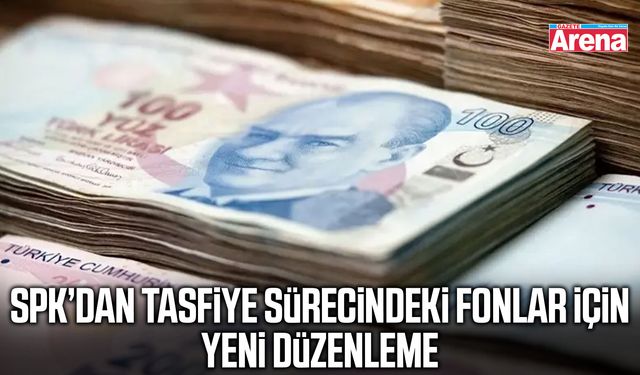 SPK’dan tasfiye sürecindeki fonlar için yeni düzenleme