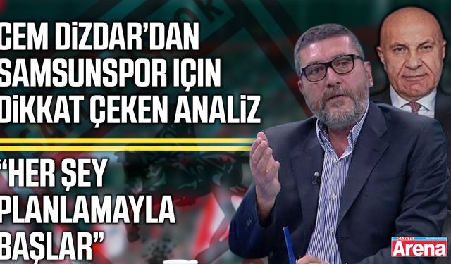 Cem Dizdar’dan Samsunspor için dikkat çeken analiz