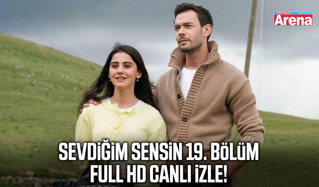 Sevdiğim Sensin 19. bölüm full HD canlı izle!