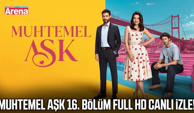 Muhtemel Aşk 16. bölüm full HD canlı izle!