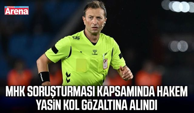 MHK soruşturması kapsamında hakem Yasin Kol gözaltına alındı