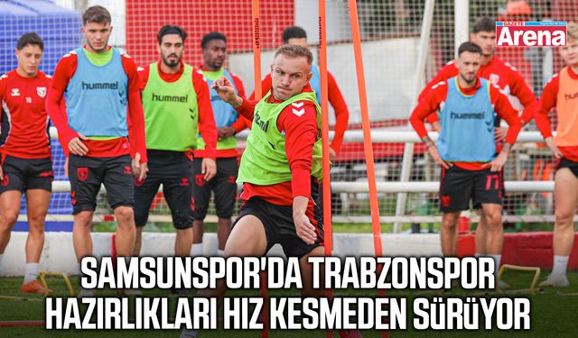 Samsunspor'da Trabzonspor hazırlıkları hız kesmeden sürüyor