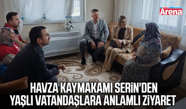 Havza Kaymakamı Serin'den yaşlı vatandaşlara anlamlı ziyaret