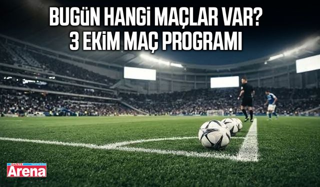 Bugün hangi maçlar var? 3 Ekim maç programı