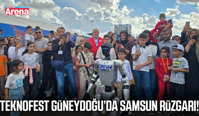 TEKNOFEST Güneydoğu’da Samsun rüzgarı!